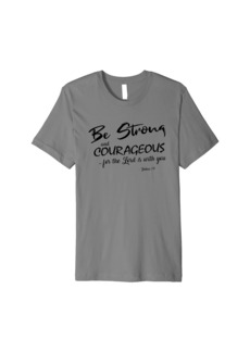 3sixteen "Be Strong and Courageous" Christian Bible-based black print Premium T-Shirt