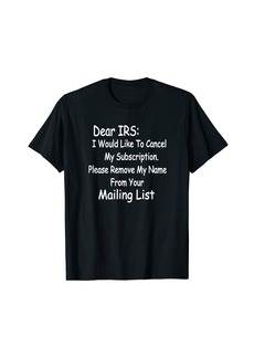 3sixteen Funny IRS T-shirt. "Dear IRS Cancel My Subscription."