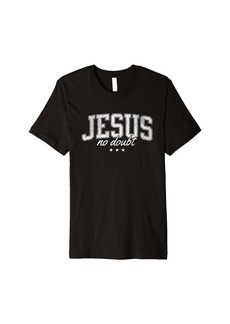3sixteen Jesus No Doubt Christian Faith Religious God Bible Believe Premium T-Shirt