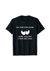 3sixteen "Roll Your Eyes Again. Maybe You'll Find a Brain Back There" T-Shirt