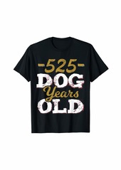 575 Denim 525 Dog Years Old T-Shirt Funny 75th Birthday Gag Gift