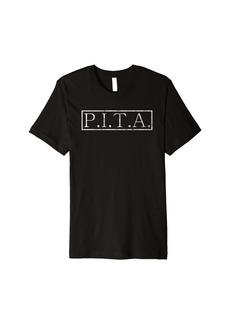 P.I.T.A - Pain in the butt funny acronym Premium T-Shirt