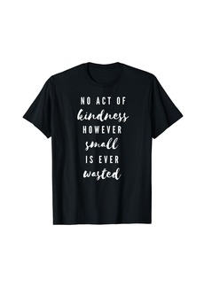 Kindness is Never Wasted Aesop Quote T-Shirt