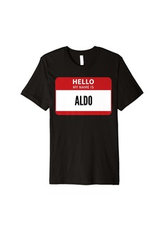 Aldo Name Tag Hello My Name Is Aldo Premium T-Shirt