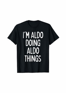 I'm Aldo Doing Aldo Things Funny First Name T-Shirt