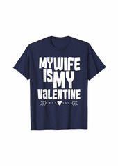 AMO My Wife Is My Valentine Forever Funny Mens Love Shirt