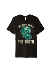 Area You Can't Handle The Truth Funny UFO Disclosure Alien Premium T-Shirt