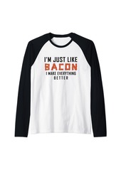 I'm Just Like Bacon I Make Everything Better Raglan Baseball Tee