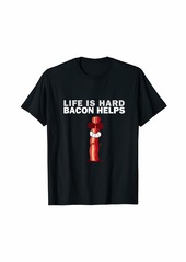 Life Is Hard Bacon Helps - Quotes About Bacon Shirt