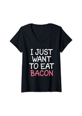 Womens I just want to eat Bacon lover V-Neck T-Shirt