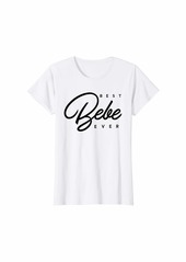 Womens Bebe Gift: Best Bebe Ever T-Shirt