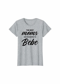 Womens Bebe Gift: The Best Moms Get Promoted To T-Shirt