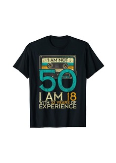 Born 50Th Birthday I Am Not 50 18 With 32 Years Of Experience T-Shirt