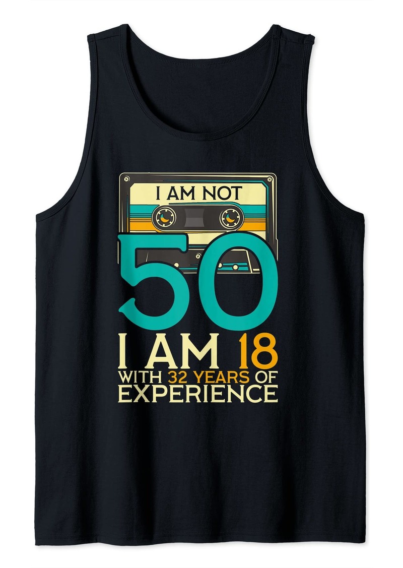 Born 50Th Birthday I Am Not 50 18 With 32 Years Of Experience Tank Top