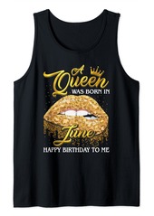 A Queen Was Born In June Happy Birthday To Me Hot Lips Tank Top