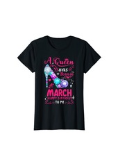 A Queen Was Born In March Birthday Shirts For Women Girls T-Shirt
