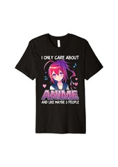 Born Anime Girl I Only Care About Anime And Like Maybe 3 People Premium T-Shirt