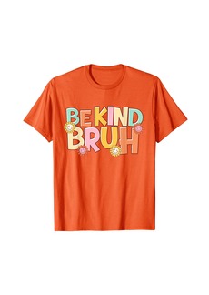 Born Be Kind Bruh Anti Bullying Kindness  2022 Unity Day T-Shirt