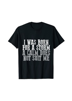 Bold "I WAS BORN FOR THE STORM. THE CALM DOES NOT SUIT ME" T-Shirt
