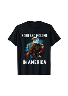 Born And Molded In America USA Flag Eagle 4th Of July Tees T-Shirt