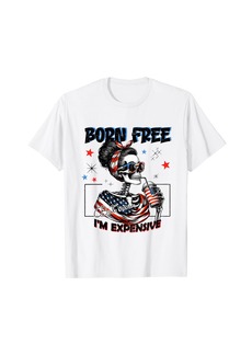 Born Free Now I'm Expensive American Skeleton 4th Of July T-Shirt