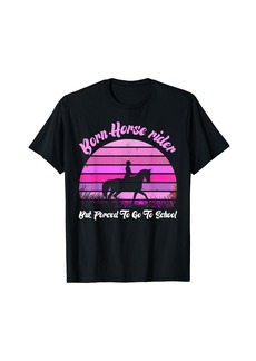 Born Horse Rider But Forced To Go To School Equestrian lover T-Shirt
