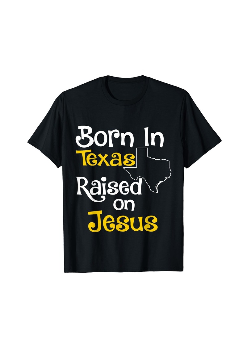 Born In Texas Raised On Jesus Christian Shirt (State Shirt)