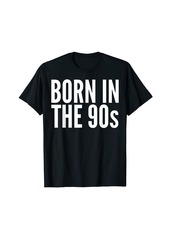 Born In The 90s - Funny T-Shirt