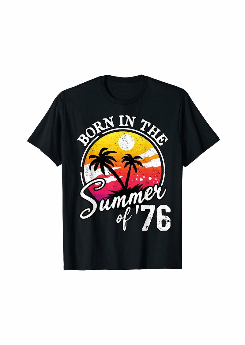 Born In The Summer Of 76 Born In The Summer Of 1976 Birthday T-Shirt