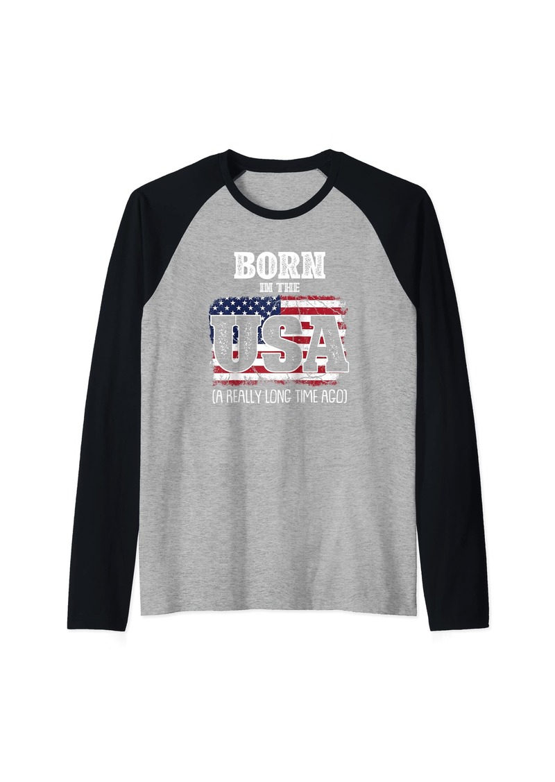 Born In The Usa A Really Long Time Ago Birthday USA Flag Raglan Baseball Tee