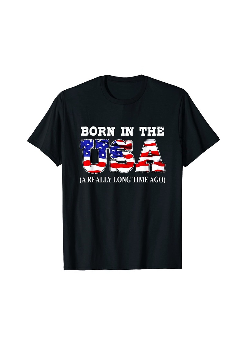 Born In The Usa A Really Long Time Ago Funny Birthday T-Shirt