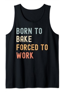 Born To Bake Forced to Work Funny Chef Baker Tank Top