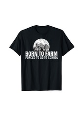 Born To Farm Forced To Go To School T-Shirt Tractor Kid