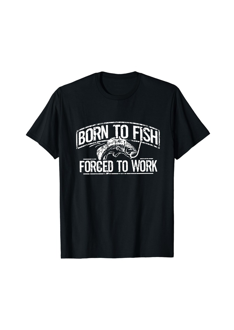 Born To Fish Forced Work Bass Funny Fishing Fisherman Gifts T-Shirt