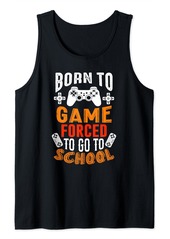 Born to Game Forced to Go to School Tank Top