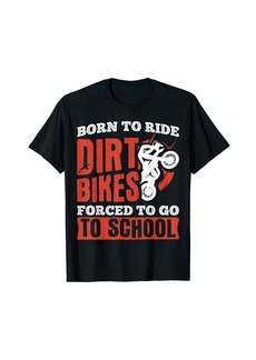 Born to not ride dirt bikes forced to go to school T-Shirt