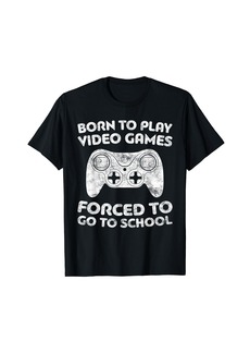 Born To Play Video Games Forced To Go To School T-Shirt T-Shirt
