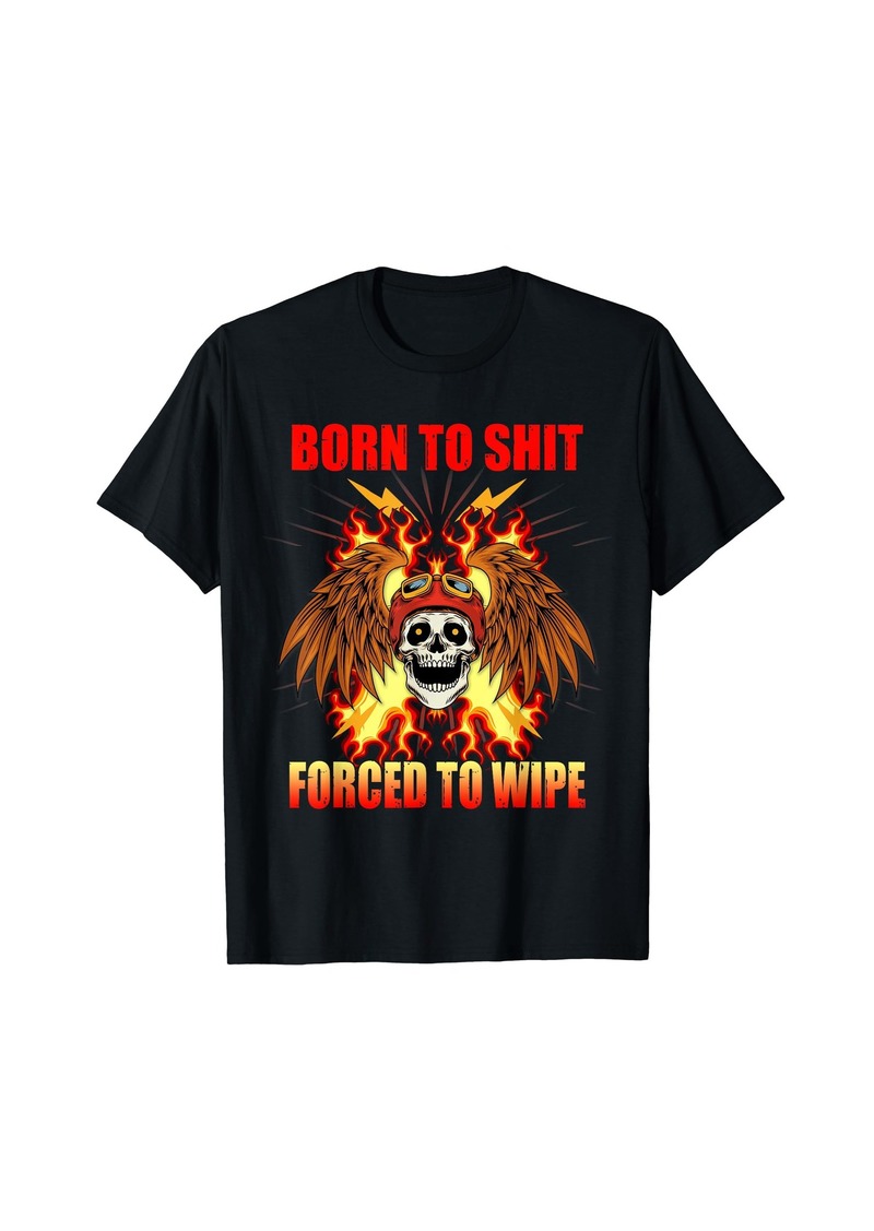 Born To-Shit Forced to Wipe Funny Meme Motorcycle Skull Wing T-Shirt