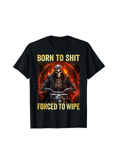 Born to Shit Forced To Wipe Funny Meme T-Shirt