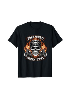 Born To Shit Forced To Wipe Skeleton Motorcycle Biker Skull T-Shirt
