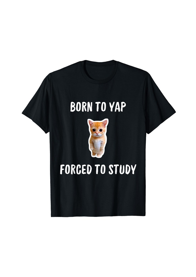 Born To Yap Forced To Study T-Shirt