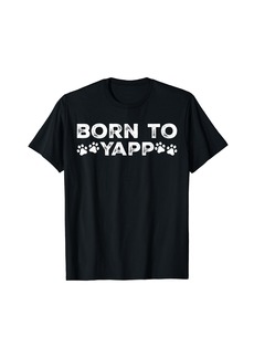 born to yapp for yapping lovers T-Shirt