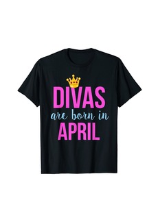Divas are Born in April Queen & Princess Birthday T-Shirt