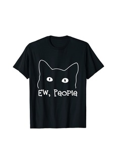 Born Ew People Cat Meow Kitty Kittens Lovers Hate People Gifts T-Shirt