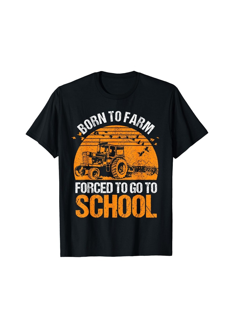 Farmer Born To Farm Forced To Go To School Agriculturist T-Shirt