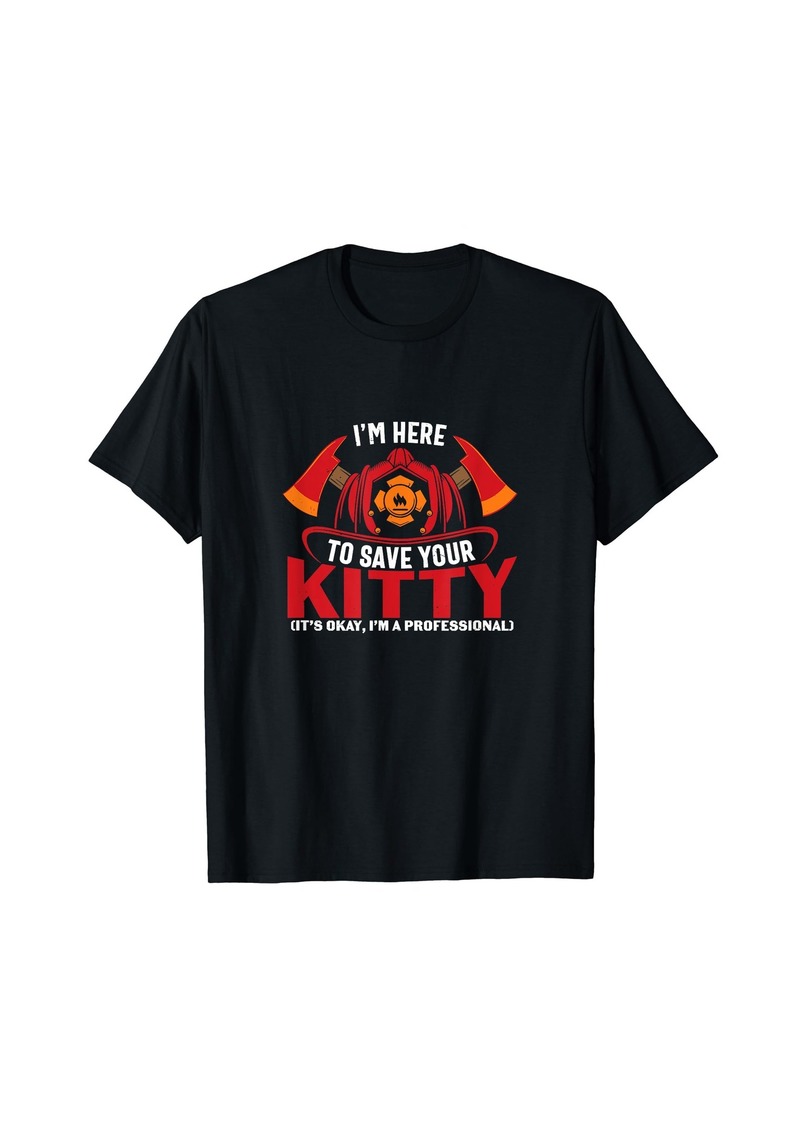 Born Fireman I'm Here to Save Your Kitty Gift for Firefighter T-Shirt