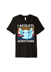 Born Funny Retro I Axolotl Question Blue Salamander Kids Mom Dad Premium T-Shirt