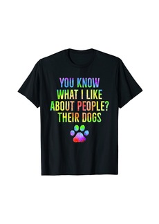 Born Funny You Know What I Like About People Their Dogs Dog Lover T-Shirt