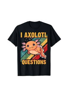 Born I Axolotl Questions Cute Axolotl Funny Gifts Kid Girls Teens T-Shirt