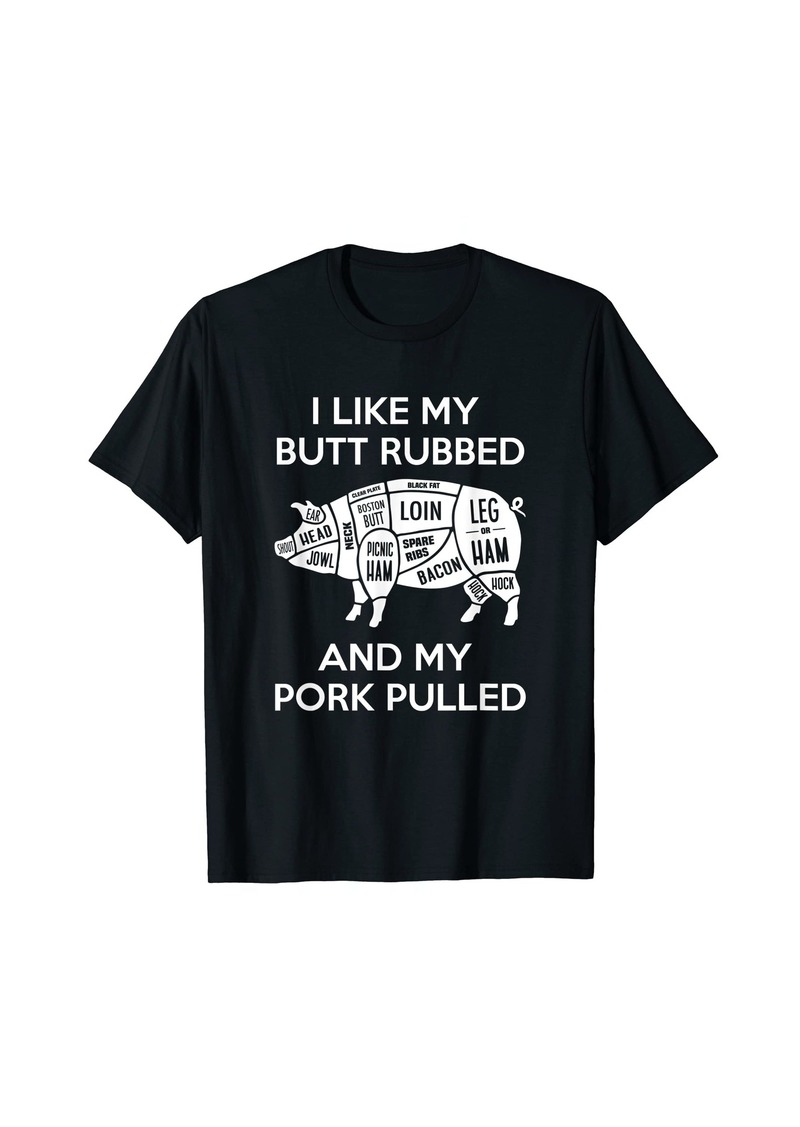 Born I Like My Butt Rubbed and Pork Pulled Meat Grill Grilling T-Shirt